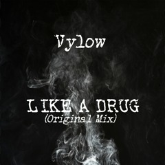 Vylow - Like A Drug (Original Mix)