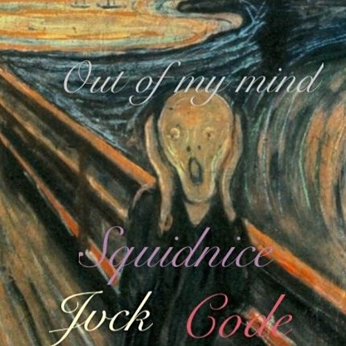 Out Of My Mind - Squidnice ,JVCK