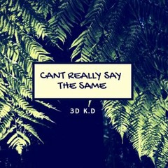 Cant Really Say The Same