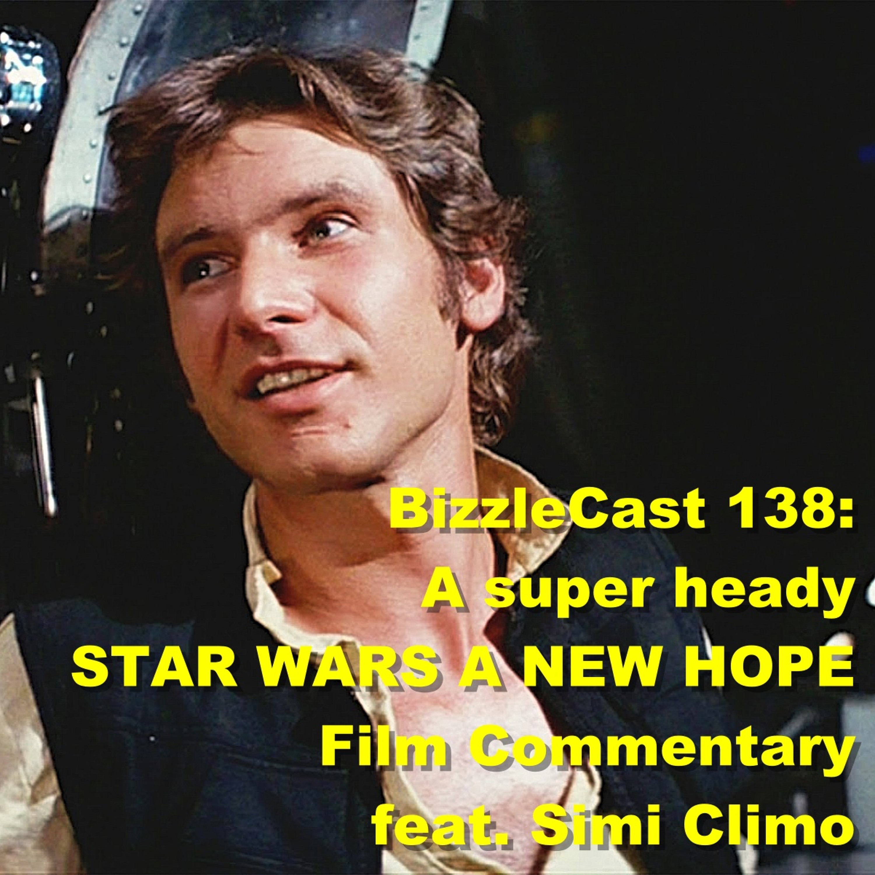 BizzleCast 138: A super heady STAR WARS A NEW HOPE Film Commentary feat. Simi Climo episode artwork