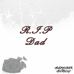 R.I.P DAD - Alexander Anthony (ProdxSeanyOWE)