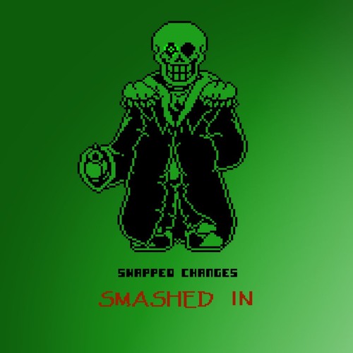 [Swapped Changes] SMASHED IN