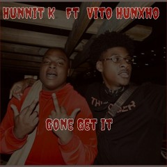 Hunnit K X Vito Hunxho - Gone Get It