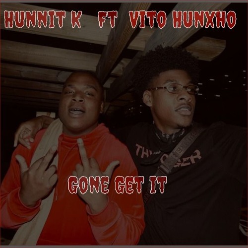 Hunnit K X Vito Hunxho - Gone Get It