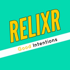 RELIXR - Good Intentions (Original Mix)