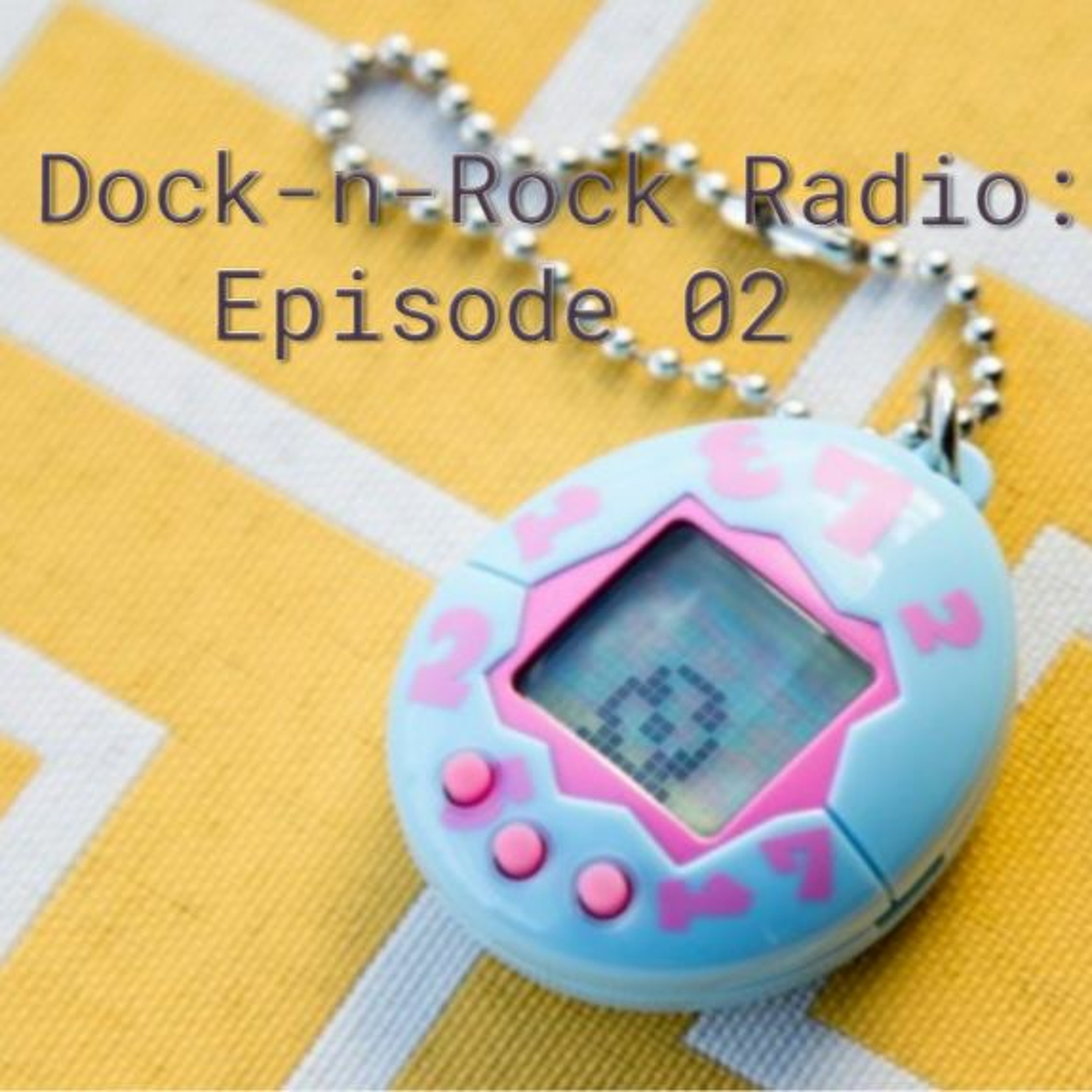 Dock-N-Rock Radio: Episode 02