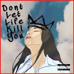 DONT LIFE KILL YOU