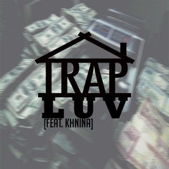 Trap Luv [Feat. Khnina]
