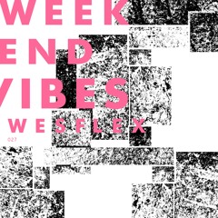 WEEKEND VIBES 027: WesFlex (Guest Mix)