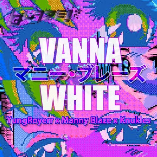 VANNA WHITE - YungRoyerr x Manny Blaze x Knuckles