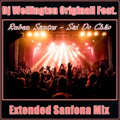 Dj Wellington Originall Feat.  Ruben Santos - Sai Do Chão  (Extended Sanfona Mix Version)  2018