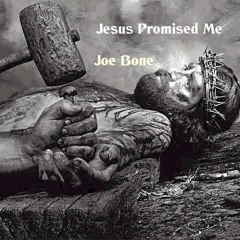 Joe Bone - Jesus Promised Me
