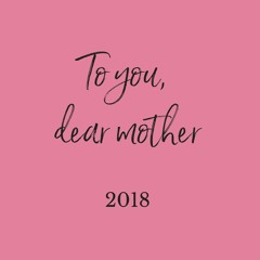 To You, Dear Mother 2018