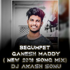 BEGUMPET GANESH MADDY ( NEW 2018 SONG MIX  ) BY DJ AKASH SONU FROM SAIDABAD