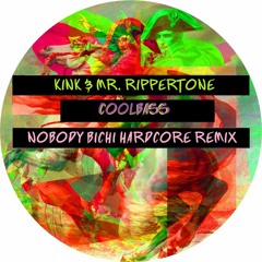 Kink & Mr. Rippertone - CoolBass (Nobody Bichi Hardcore Remix)