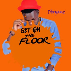 Get on the floor _ Dbryanz