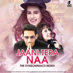 Jaani Tera Naa - Eynsomniacs Remix