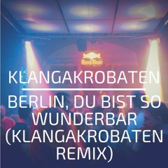 Berlin, Du Bist So Wunderbar (KlangAkrobaten Remix)