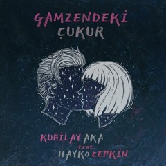 Kubilay Aka feat. Hayko Cepkin - GAMZENDEKİ ÇUKUR