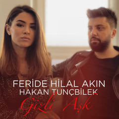 Feride Hilal Akın - Gizli Aşk (feat. Hakan Tunçbilek)