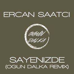 Ercan Saatci - Sayenizde (Ogun Dalka Remix)