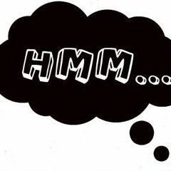 Hmm I Don`t Know