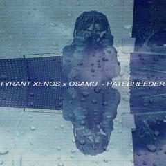 TYRANT XENOS - HATEBREEDER (PROD. BY: OSAMU)