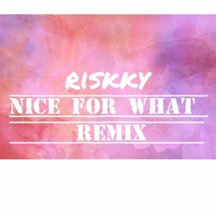Riskky- Nice For What Remix