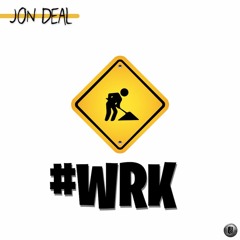 Jon Deal - #WRK