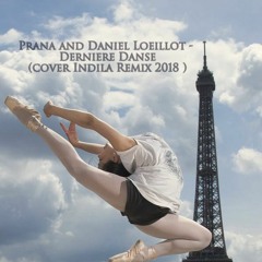 Prana And Daniel Loeillot - Derniere Danse (cover Indilia Remix 2018 )