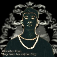 DEEP DOWN LOW (AJOHN FLIP)