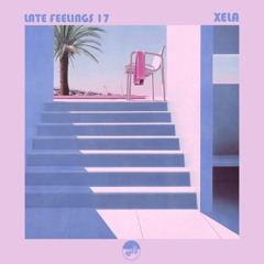Late Feelings 17 (Mixed by Xela)