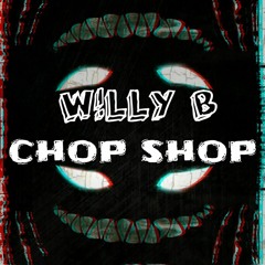 W!LLY B - The Chop Shop