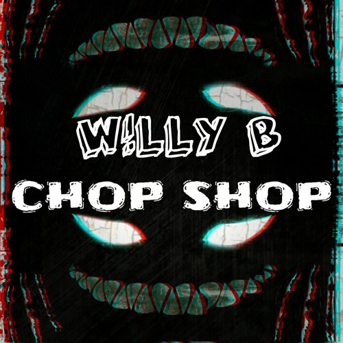 Stream W!LLY B - The Chop Shop By W!LLY B | Listen Online For Free On ...