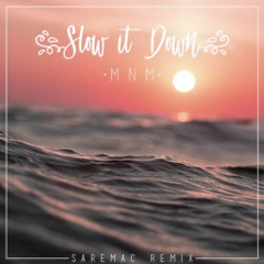 Slow it Down - MnM (saremac remix)