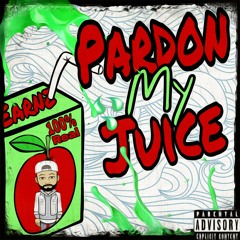 Pardon My Juice (Engineered by Country James)