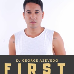 DJ GEORGE AZEVEDO @ FIRST