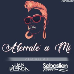 Sebastien Rebels & Juan Valencia - Aférrate A Mi (Original Mix)