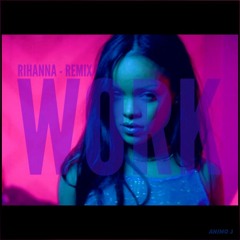 Work - Rihanna (remix)