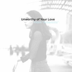 Unworthy Of Your Love (from ”Assassins”)