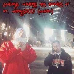 SNEAKS - WHERE MY MONEY AT Ft NICKY 900