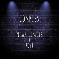 Zombies - Noah Limits x Re$i