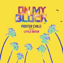 Poster Child x Little Sister- On My Block