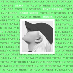 ALMA - Good Vibes ft. Tove Stryke (Totally Others Remix)