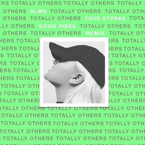 ALMA - Good Vibes ft. Tove Stryke (Totally Others Remix)