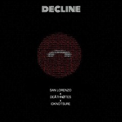 "DECLINE" - (SAN LORENZO X DEATHNOTES X IDKNOTSURE) [prod. Rodger]