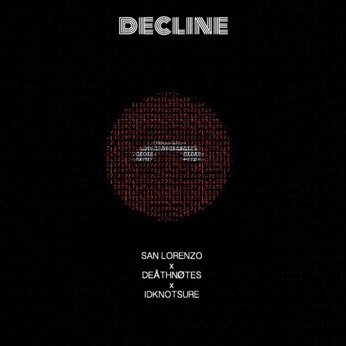 "DECLINE" - (SAN LORENZO X DEATHNOTES X IDKNOTSURE) [prod. Rodger]