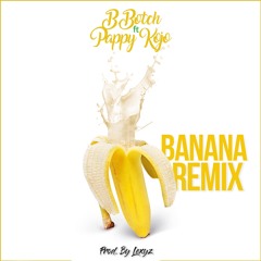 Banana Remix ft Pappy Kojo