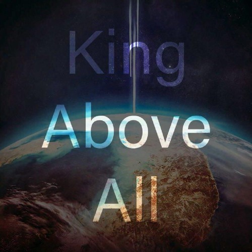 King Above All