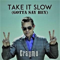 Take It Slow (Gotta Say Hey) Craymo Master